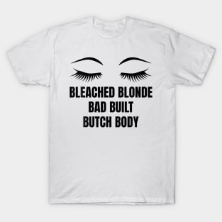 Bleached Blonde Bad Built Butch T-Shirt